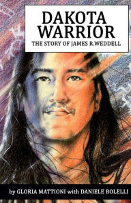 Title: Dakota Warrior: The Story of James R.Weddell, Author: Daniele Bolelli