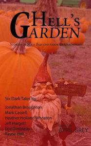 Title: Hell's Garden: : Bad, Mad and Ghostly Gardeners, Author: Heather Holland Wheaton
