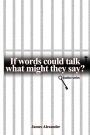 If words could talk what might they say? Justice series