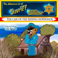 Title: The Adventures of Sheriff Williker: /Book 1: The Case of the Missing Horseshoe, Author: Kim Hansen