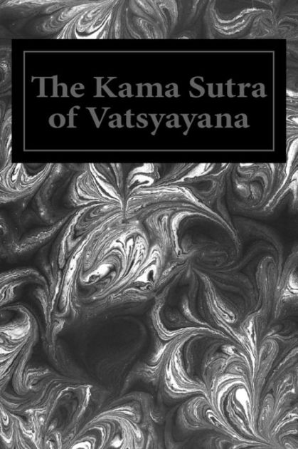 The Kama Sutra Of Vatsyayana By Vatsyayana Paperback Barnes Noble