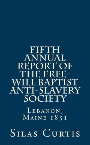 Fifth Annual Report of the Free-Will Baptist Anti-Slavery Society: Lebanon, Maine 1851