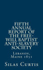Fifth Annual Report of the Free-Will Baptist Anti-Slavery Society: Lebanon, Maine 1851