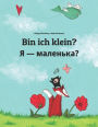 Bin ich klein? Chy ya malen'ka?: Kinderbuch Deutsch-Ukrainisch (zweisprachig/bilingual)