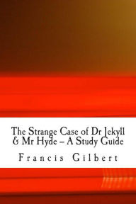 Title: The Strange Case of Dr Jekyll & Mr Hyde -- A Study Guide, Author: Francis Jonathan Gilbert Ma