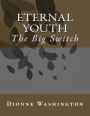 Eternal Youth: The Big Switch
