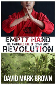 Title: Empty Hand Revolution: The Unfinished Life of Cosmo Zimik, Author: David Mark Brown
