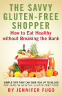 The Savvy Gluten-Free Shopper: How to Eat Healthy Without Breaking the Bank