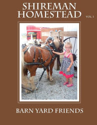 Title: Shireman Homestead Barn yard friends, Author: Cheryl Lee Moore-Shireman