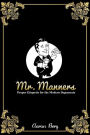 Mr. Manners: Proper Etiquette for the Modern Degenerate
