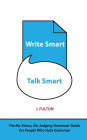 Write Smart, Talk Smart: The No-Stress, No-Judging Grammar Guide for People Who Hate Grammar