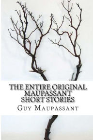 Title: The Entire Original Maupassant Short Stories, Author: Albert M C McMaster