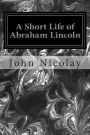 A Short Life of Abraham Lincoln