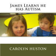 Title: James Learns he has Autism, Author: Carolyn L Huston