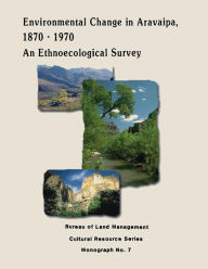 Title: Environmental Change in Aravaipa, 1870-1970: An Ethnoecological Survey, Author: Bureau of Land Management