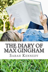 Title: The Diary of Max Gingham, Author: Sarah Kennedy