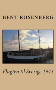 Title: Flugten til Sverige 1943, Author: Bent Rosenberg