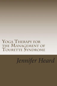 Title: Yoga Therapy for the Management of Tourette's Syndrome, Author: Jennifer L Heard