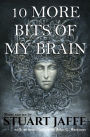 10 More Bits of My Brain