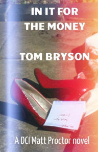 Title: In it for the Money: A Matt Proctor novel, Author: Tom Bryson