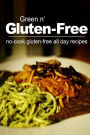 Green n' Gluten-Free - No Cook Gluten-Free All Day Recipes: (Gluten Free cookbook for the real Gluten Free diet eaters)