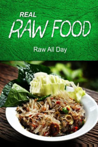 Title: REAL RAW FOOD - Raw all day: (Raw diet cookbook for the raw lifestyle), Author: Real Raw Food