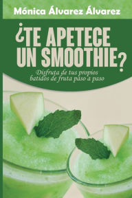 Title: Te apetece un smoothie?, Author: Monica Fragueiro Carrera