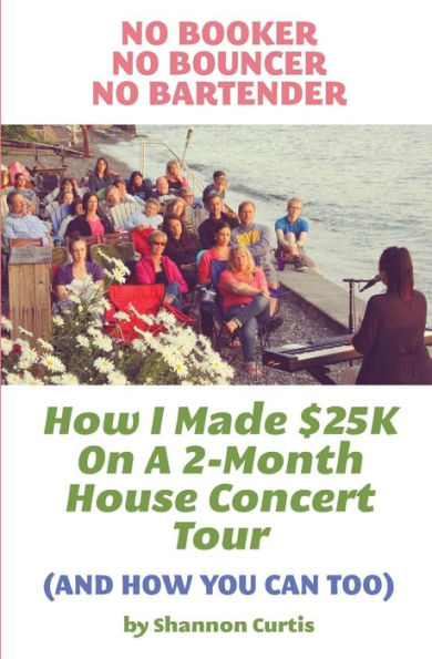 No Booker, No Bouncer, No Bartender: How I Made $25K On A 2-Month House Concert Tour (And How You Can Too)
