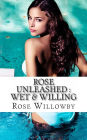Rose Unleashed: Wet & Willing