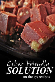 Title: Celiac Friendly Solution - On-the-Go Recipes: Ultimate Celiac cookbook series for Celiac disease and gluten sensitivity, Author: Celiac Friendly Solution