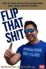 Flip That Sh!t: How to Make Money from Garage Sales, Thrift Stores, and Pawn Shops