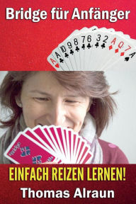 Title: Einfach reizen lernen!: Bridge fï¿½r Anfï¿½nger, Author: Thomas Alraun