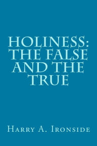 Title: Holiness: The False and the True, Author: Harry A Ironside