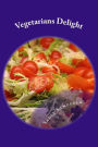 Vegetarians Delight: Healthy, well balanced innovative recipes for vegans.