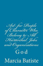 Art for People of Character Who Belong to All Hierarchal Jobs and Organizations: God