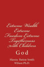 Extreme Wealth Extreme Freedom Extreme Togetherness with Children: God