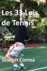 Title: Les 33 Lois de Tennis: 33 Lois Pour Evoluer Votre Jeu, Author: Joseph Correa