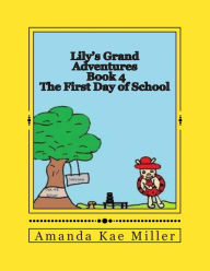 Title: Lily's Grand Adventures: The First Day of School, Author: Amanda Kae Miller