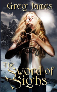 Title: The Sword of Sighs, Author: Greg James