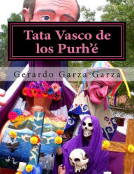 Title: Tata Vasco de los Purh'ï¿½: Dramaturgia para Teatro Multidisciplinario, Author: Gerardo Garza Garza