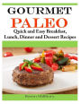 Gourmet Paleo: Quick and Easy Breakfast, Lunch, Dinner and Dessert Recipes