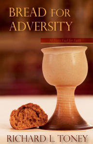 Title: Bread For Adversity: 30 Days Fuel for Faith, Author: Richard L Toney