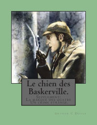 Title: Le chien des Baskerville.: Supplement: La marque des quatre; Un crime etrange., Author: Albert Savine