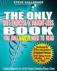 Title: The Only Diet Exercise & Weight-Loss Book You Will Ever Need To Read, Author: Steve Gallagher