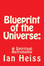 Blueprint of the Universe: : A Spiritual Astronomy