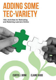 Title: Adding Some Tec-Variety: 100+ Activities for Motivating and Retaining Learners Online, Author: Elaine Khoo