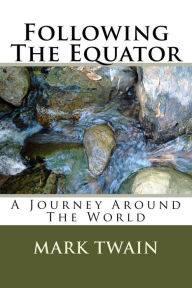 Title: Following The Equator: A Journey Around The World, Author: Mark Twain