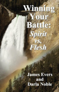 Title: Winning Your Battle: Spirit vs. Flesh, Author: Darla Noble