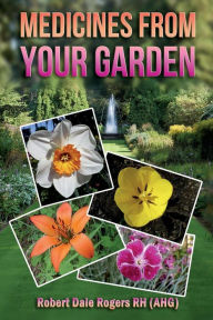 Title: Medicines From Your Garden, Author: Robert Dale Rogers Rh