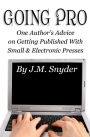 Going Pro: Going Pro: One Author?s Advice on Getting Published with Small and Electronic Presses